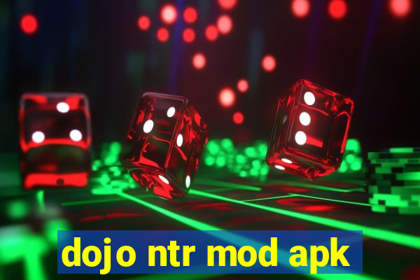 dojo ntr mod apk