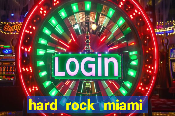 hard rock miami hotel casino