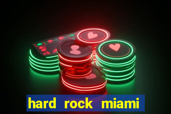 hard rock miami hotel casino