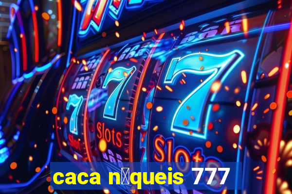 caca n铆queis 777