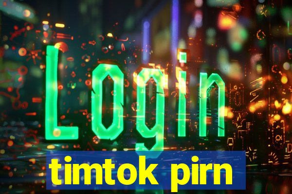 timtok pirn