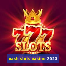 cash slots casino 2023