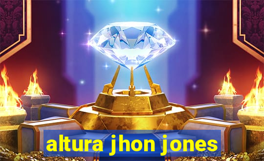 altura jhon jones