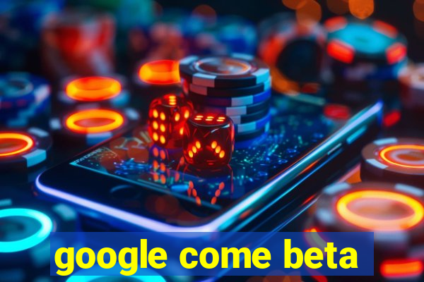 google come beta