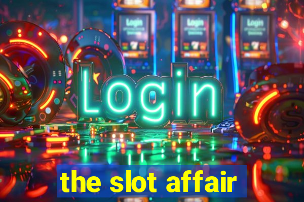 the slot affair