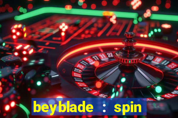 beyblade : spin blade 1