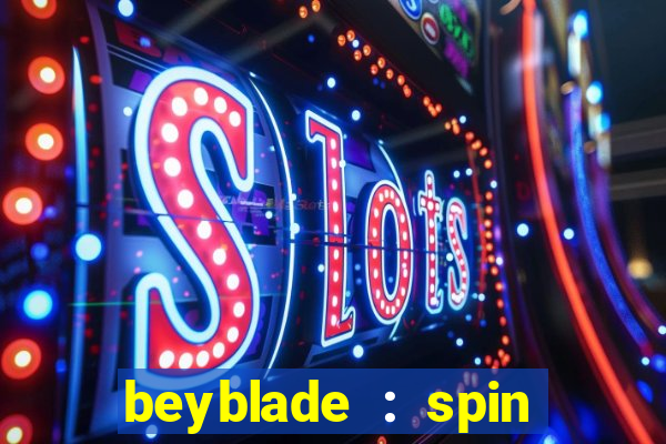 beyblade : spin blade 1