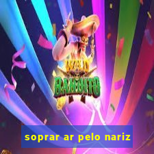 soprar ar pelo nariz