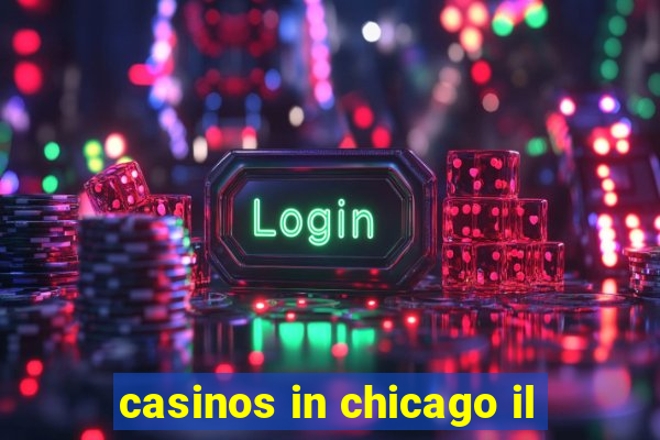 casinos in chicago il