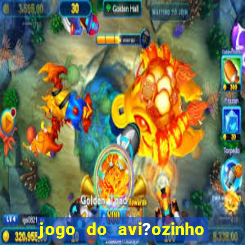 jogo do avi?ozinho que dá dinheiro