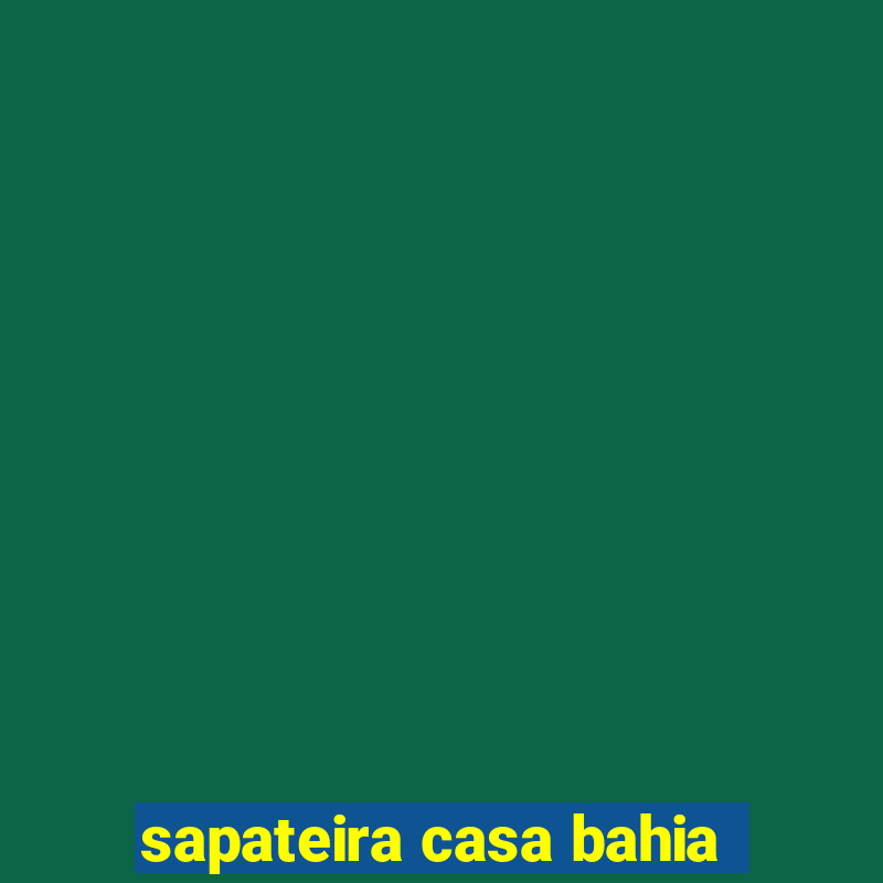 sapateira casa bahia