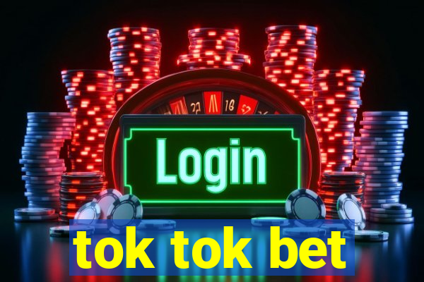 tok tok bet