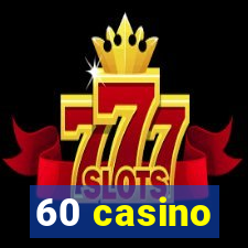 60 casino