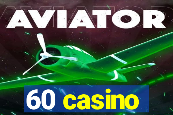 60 casino