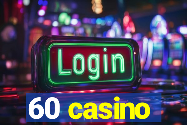 60 casino