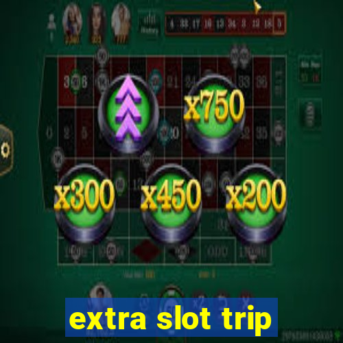 extra slot trip