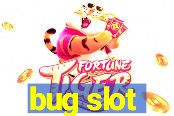 bug slot