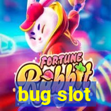 bug slot