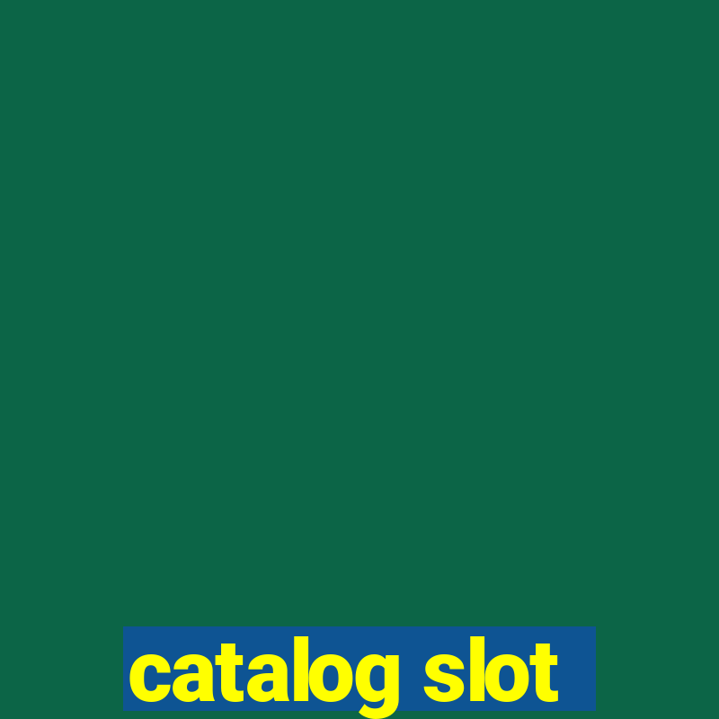 catalog slot