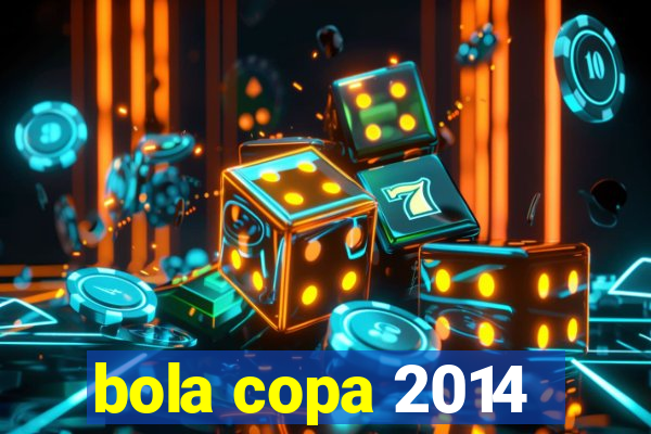 bola copa 2014