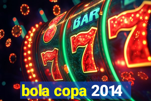 bola copa 2014