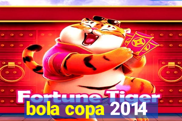 bola copa 2014