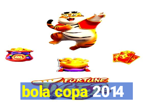 bola copa 2014