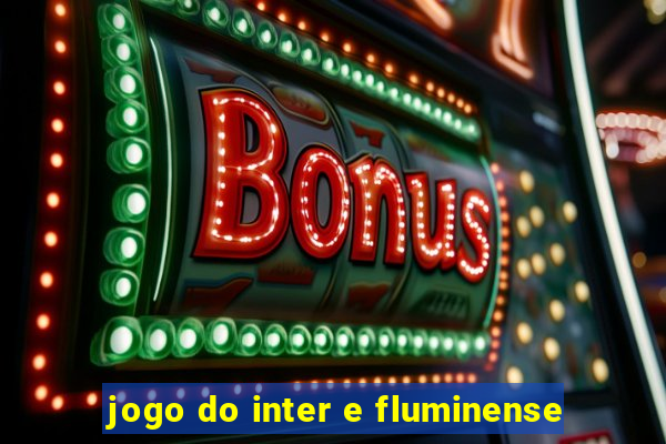 jogo do inter e fluminense