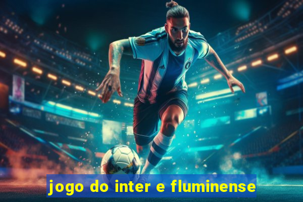 jogo do inter e fluminense