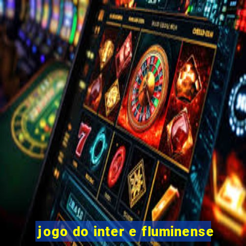 jogo do inter e fluminense