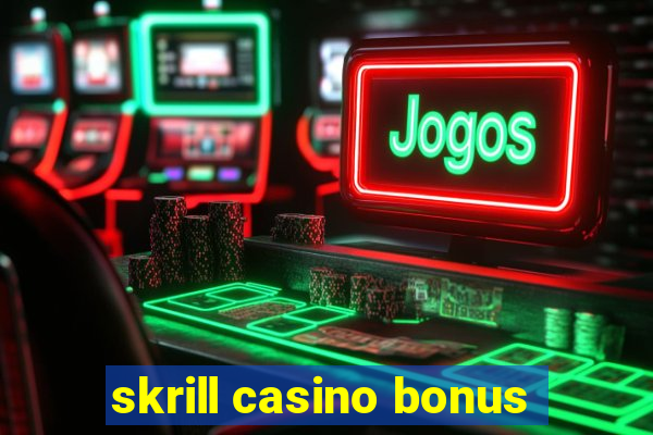 skrill casino bonus