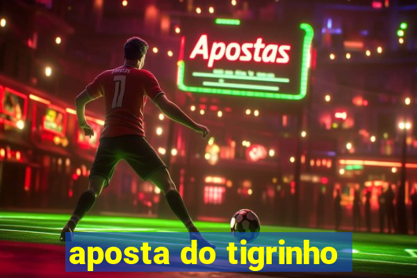 aposta do tigrinho