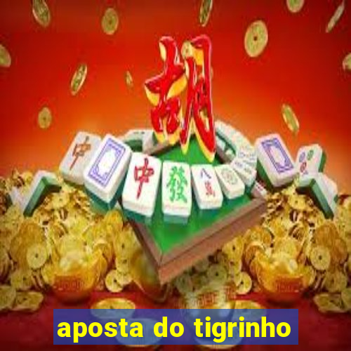 aposta do tigrinho