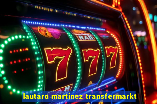 lautaro martinez transfermarkt