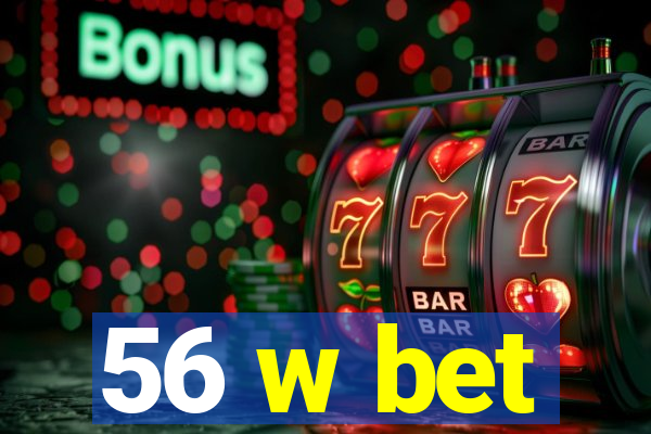 56 w bet