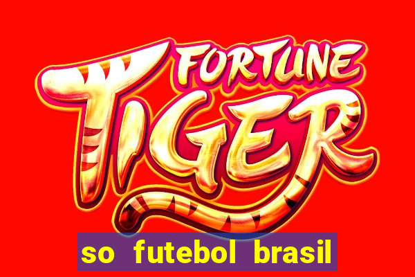 so futebol brasil é confiavel