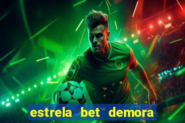 estrela bet demora para pagar