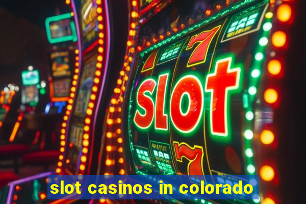 slot casinos in colorado