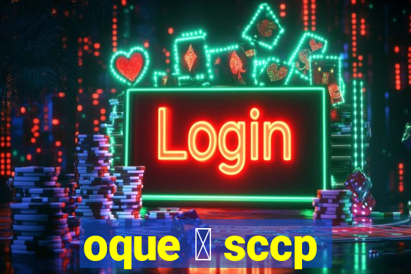 oque 茅 sccp