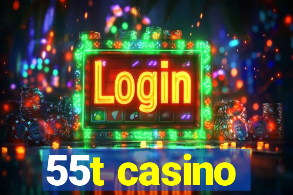 55t casino