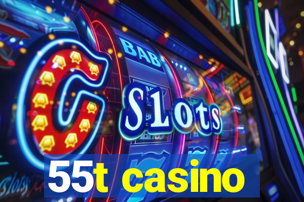 55t casino