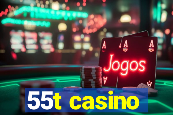 55t casino