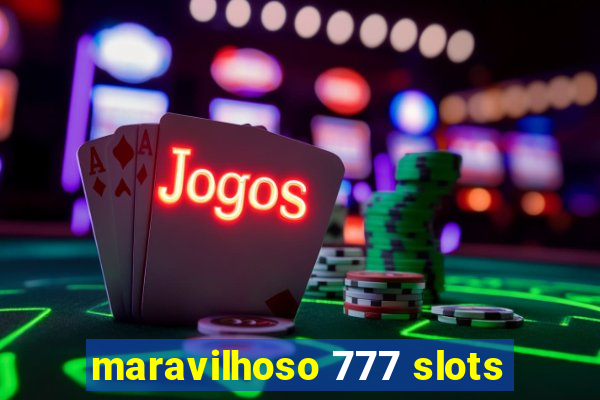 maravilhoso 777 slots