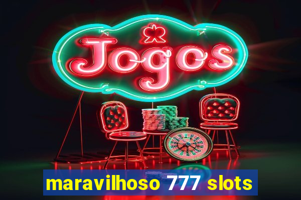 maravilhoso 777 slots