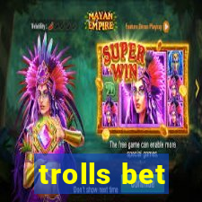 trolls bet