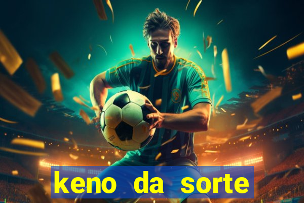 keno da sorte resultado de hoje