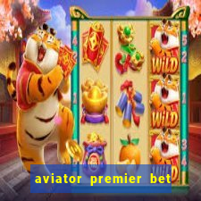 aviator premier bet como jogar