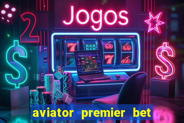 aviator premier bet como jogar