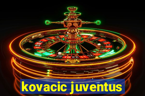 kovacic juventus