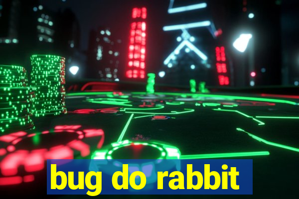 bug do rabbit